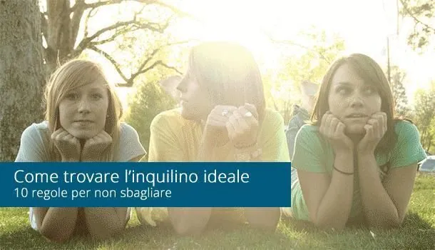 Le 10 regole per trovare l’inquilino ideale